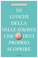 111 luoghi della Valle d'Aosta che devi proprio scoprire di Giulia Coccovilli edito da Emons Edizioni