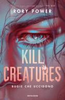 Kill creatures. Bugie che uccidono di Rory Power edito da Mondadori