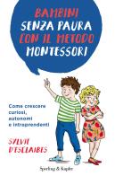 Bambini senza paura con il metodo Montessori. Come crescere curiosi, autonomi e intraprendenti di Sylvie D'Esclaibes edito da Sperling & Kupfer