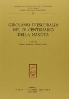 Girolamo Frescobaldi nel 4º centenario della nascita. Atti del Convegno internazionale di studi (Ferrara, 9-14 settembre 1983) edito da Olschki