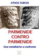 Parmenide contro Parmenide. Due metafisiche a confronto di Athos Turchi edito da StreetLib