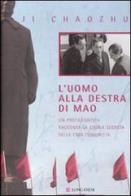 L' uomo alla destra di Mao. Un protagonista racconta la storia segreta della Cina comunista di Ji Chaozhu edito da Longanesi