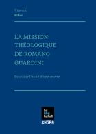 La mission theologique de Romano Guardini di Vincent Billot edito da Chora