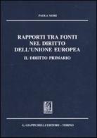 Rapporti tra fonti nel diritto dell'Unione Europea. Il diritto primario di Paola Mori edito da Giappichelli
