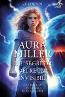 Aura Miller e il segreto dei regni invisibili di V. F. Lyndon edito da Pulce