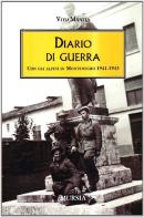 Diario di guerra. Con gli alpini in Montenegro 1941-1943 di Vito Mantia edito da Ugo Mursia Editore