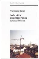 Sulla città contemporanea. Letture e riflessioni di Francesca Carati edito da Franco Angeli
