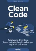 Clean code. Guida per diventare bravi artigiani nello sviluppo agile di software di Robert C. Martin edito da Apogeo