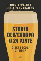 Storia dell'Europa in 24 pinte. Dieci secoli di birra. Con ebook di Mika Rissanen, Juha Tahvanainen edito da UTET