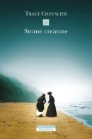 Strane creature di Tracy Chevalier edito da Neri Pozza