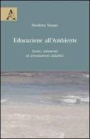 Educazione all'ambiente. Teorie, strumenti ed orientamenti didattici di Nicoletta Varani edito da Aracne