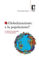 Globalizzazione: e la popolazione? Le relazioni fra demografia e mondo globalizzato di Maria Silvana Salvini edito da Firenze University Press