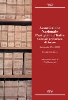 Associazione Nazionale Partigiani d'Italia. Comitato provinciale di Arezzo. Inventario (1944-2000) di Elena Gonnelli edito da C&P Adver Effigi
