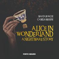 Alice in wonderland. A nightmare story di Marta Borchi, Camilla Messini edito da Porto Seguro