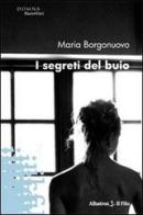 I segreti del buio di Maria Borgonuovo edito da Gruppo Albatros Il Filo