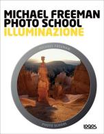 Photo school. Illuminazione di Michael Freeman edito da Logos