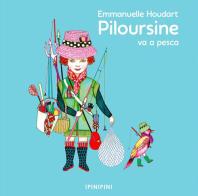 Piloursine va a pesca. Ediz. a colori di Emmanuelle Houdart edito da Logos