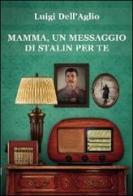 Mamma, un messaggio di Stalin per te di Luigi Dell'aglio edito da Progetto Cultura