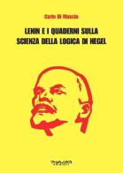 Lenin e i Quaderni sulla Scienza della logica di Hegel di Carlo Di Mascio edito da Phasar Edizioni