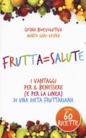 Frutta=salute. I vantaggi per il benessere (e per la linea) di una dieta fruttariana di Marco Giai-Levra edito da My Life
