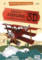 Build an airplane 3D. The history of aviation. Travel, learn and explore. Ediz. a colori. Con Giocattolo di Ester Tomè edito da Sassi