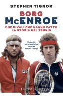 Borg McEnroe. Due rivali che hanno fatto la storia del tennis di Stephen Tignor edito da HarperCollins Italia