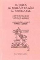 Il libro di Chilám Balám di Chumayel. Mito e cronaca in un testo maya yucateco edito da CLEUP