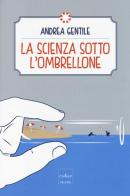 La scienza sotto l'ombrellone di Andrea Gentile edito da Codice