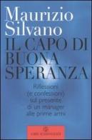 Al Capo di Buona Speranza. Riflessioni (e confessioni) sul presente di un manager alle prime armi di Maurizio Silvano edito da Libri Scheiwiller