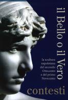 Il bello o il vero. Contesti. La scultura napoletana del secondo Ottocento e del primo Novecento di Isabella Valente edito da Longobardi