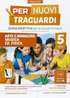 Per nuovi traguardi. Arte, immagine, musica, ed. fisica. Per la scuola elementare. Con CD-ROM vol.5