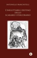 L' ineluttabile destino dello scarabeo stercorario di Antonello Marchitelli edito da Wip Edizioni