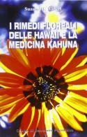 I rimedi floreali delle Hawaii e la medicina kahuna di Susan H. Wiegel, Wulfing von Rohr edito da Centro Benessere Psicofisico