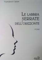 Le labbra serrate dell'orizzonte di Francesco Lipari edito da Diaphonia Edizioni