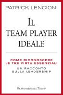 Il Team Player ideale. Come riconoscere le tre virtù essenziali. Un racconto sulla leadership di Patrick Lencioni edito da Franco Angeli