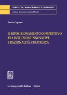 Il riposizionamento competitivo tra intuizioni innovative e razionalità strategica di Rosita Capurro edito da Giappichelli