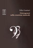 L'eterogenesi nella creazione musicale di Félix Guattari edito da Orthotes