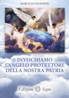 Invochiamo l'angelo protettore della nostra patria di Marcello Stanzione edito da Edizioni Segno