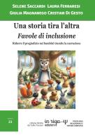 Una storia tira l'altra. Favole di inclusione. Ridurre il pregiudizio nei bambini tramite la narrazione di Selene Saccardi, Laura Ferraresi, Giulia Magnanego edito da In Riga Edizioni