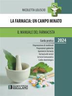 La farmacia. Un campo minato. Il manuale del farmacista. Guida pratica 2024 di Nicoletta Loliscio edito da Esculapio