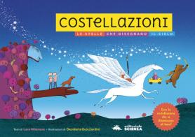Costellazioni. Le stelle che disegnano il cielo. Con le costellazioni che si illuminano al buio! Ediz. a colori di Lara Albanese edito da Editoriale Scienza