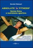 Absolute fitness. Forma fisica e nutrizione sportiva di Davide Pelizzari edito da Este Edition
