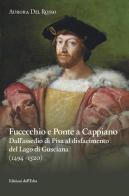 Fucecchio e Ponte a Cappiano. Dall'assedio di Pisa al disfacimento del Lago di Gusciana (1494-1520) di Aurora Del Rosso edito da Edizioni dell'Erba