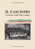 Il fascismo ad Airola e in Valle Caudina di Giacomo Rivetti edito da Realtà Sannita