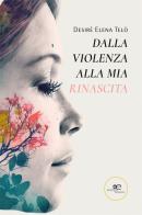 Dalla violenza alla mia rinascita di Desirè Elena Telò edito da Europa Edizioni