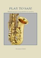 Play to sax. Metodo base per l'insegnamento del saxofono di Nicodemo Giorno edito da Youcanprint