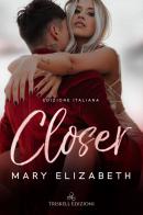 Closer. Ediz. italiana di Mary Elizabeth edito da Triskell Edizioni