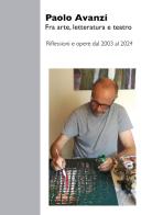 Fra arte, letteratura e teatro. Riflessioni e opere dal 2003 al 2024 di Paolo Avanzi edito da Youcanprint