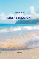 Libere emozioni di Cristian Renzi edito da Gruppo Albatros Il Filo