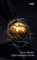 Ogni centimetro di vita di Tecla Marra edito da Edita Casa Editrice & Libraria